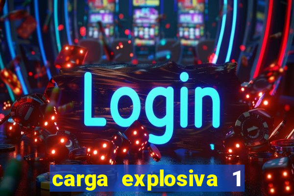 carga explosiva 1 filme completo dublado topflix
